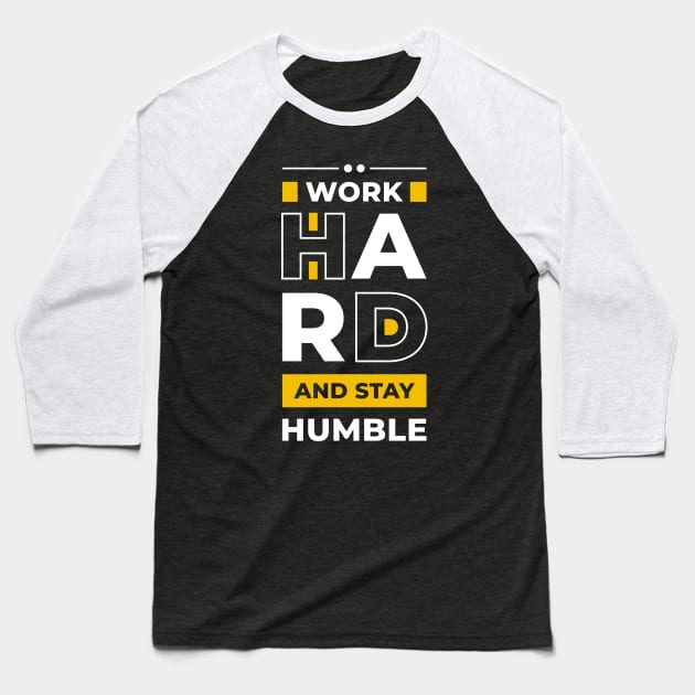 Work Hard And Stay Humble Baseball T-Shirt by Artizto